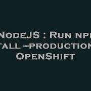 Nodejs Run Npm Install Production On Openshift Hey Delphi