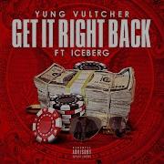 Get It Right Back Feat Iceberg Yung Vultcher