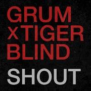 Grum X Tigerblind Shout