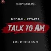 Talk To Am Feat Patapaa Medikal