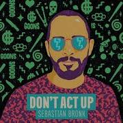 Don T Act Up Sebastian Bronk