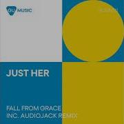 Fall From Grace Audiojack Remix Just Her Audiojack