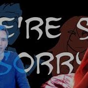 We Re So Sorry