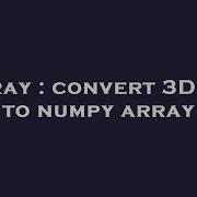 Array Convert 3D List To Numpy Array Hey Delphi