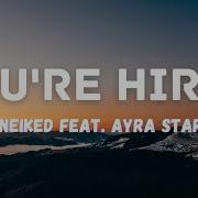 Neiked Ft Ayra Starr You Re Hired Lyrics Trendy Vibes