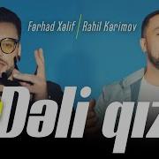 Ferhad Xelif Feat Rahil Kerimov Ay Deli Qiz 2023 Yeni Klip