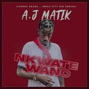 A J Matik Nkwate Wano Official Audio Aj Matik Music