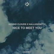 Nice To Meet You Behind Clouds Hallugenetic