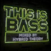 This Is Bass Mixed By Hybrid Theory Continuous Mix 1 Hybrid Theory