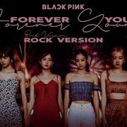 Blackpink Forever Young Rock Version