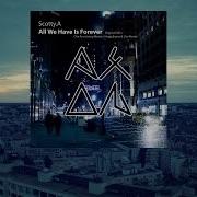 Scotty A All We Have Is Forever