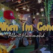 When I M Gone Albert Hammond Sweetnotes Live Sweetnotes Music Official