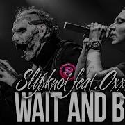 Oxxxymiron Feat Slipknot Wait And Bleedина