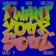 I Want Your Soul Mau P Remix Original Mix Armand Van Helden