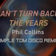 Phil Collins Can T Turn Back The Years Simple Tom Remix