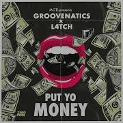 Groovenatics Put Yo Money