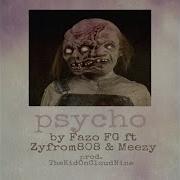 Psycho Feat Zyfromthe808 Meezy Fazo Fg