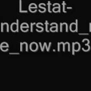 Lestat Understand Me Now Destovei