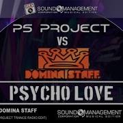 Psycho Love Ps Project Trance Radio Edit Ps Project Domina Staff