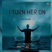 Pinchers I Turn Her On Official Audio Quincydinvevo