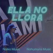 Nohumans Music Ella No Llora