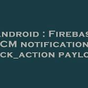 Android Firebase Fcm Notifications Click Action Payload Hey Delphi