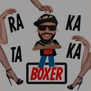 Raka Taka Tom Boxer