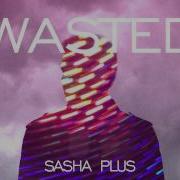 Sasha Plus Wasted