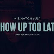 Show Up Too Late Mismatch