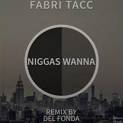 Niggas Wanna Fabri Tacc