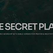 The Secret Place 3 Hour Instrumental Soaking Worship Prayer Meditation Music Dappytkeys