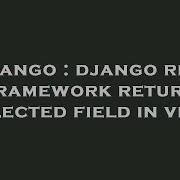 Django Django Rest Framework Return Selected Field In View Hey Delphi