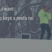 What I Want Comp Keyz Reefa Rei