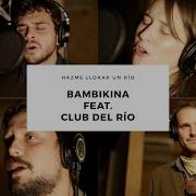 Hazme Llorar Un Río Feat Club Del Río Bambikina