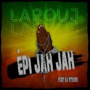 Larouj Epi Jah Jah Feat Dj Vtrine