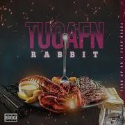 T U O A F N Turn Up On A Fuck Nigga Rabbit