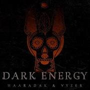 Dark Energy Feat Vyzer Haaradak