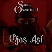 Santa Oscuridad Ojos Asi