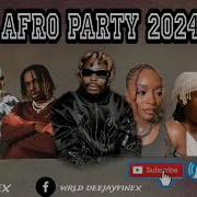 Afrobeat Party Mix 2024 Naija Best Of Afrobeat Nonstop 2024 By Dj Finex