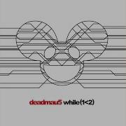 While 1 2 Deadmau5