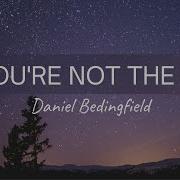 Daniel Bedingfield If You Re Not The One Lyrics