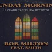 Rob Milton Smith Sunday Morning Richard Earnshaw Instrumental Remix