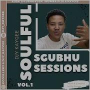 Sgubhu Amapiano Mix Soulful Sgubhu Sessions Vol 1 Amapiano Mix 2024 Exclusives Djy Kaygee Djy Kaygee