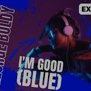 I M Good Blue Extended Mix Geo Da Silva George Buldy