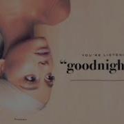 Ariana Grande Goodnight N Go