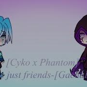 Phantom And Cyko Gacha Life