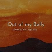 Out Of My Belly Instrumentals Heavenly Sound Piano Worship Asaphitic Worship