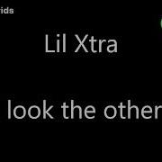 Lil Xtra I Will Look The Other Way Lyrics