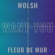 Want You Wolsh Fleur De Mur