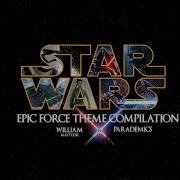 Star Wars Epic Force Theme Compilation Parademics And William Maytook